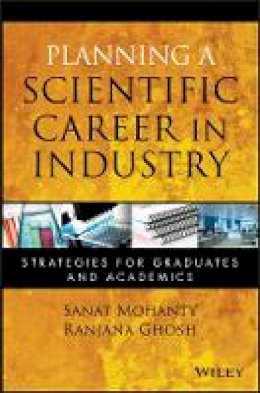 Sanat Mohanty - Planning a Scientific Career in Industry: Strategies for Graduates and Academics - 9780470460047 - V9780470460047