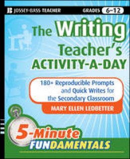 Mary Ellen Ledbetter - The Writing Teacher´s Activity-a-Day: 180 Reproducible Prompts and Quick-Writes for the Secondary Classroom - 9780470461327 - V9780470461327