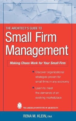 Rena M. Klein - The Architect´s Guide to Small Firm Management: Making Chaos Work for Your Small Firm - 9780470466483 - V9780470466483