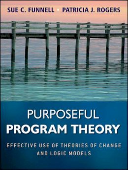 Sue C. Funnell - Purposeful Program Theory: Effective Use of Theories of Change and Logic Models - 9780470478578 - V9780470478578