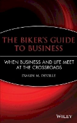 Dwain M. Deville - The Biker´s Guide to Business: When Business and Life Meet at the Crossroads - 9780470481202 - V9780470481202