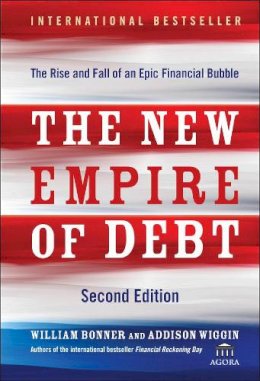 William Bonner - The New Empire of Debt: The Rise and Fall of an Epic Financial Bubble - 9780470483268 - V9780470483268