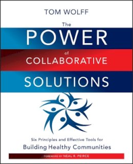 Tom Wolff - The Power of Collaborative Solutions: Six Principles and Effective Tools for Building Healthy Communities - 9780470490846 - V9780470490846