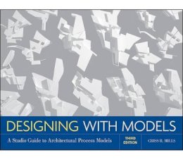 Criss B. Mills - Designing with Models: A Studio Guide to Architectural Process Models - 9780470498859 - V9780470498859