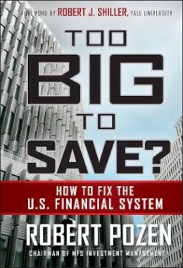 Robert C. Pozen - Too Big to Save? How to Fix the U.S. Financial System - 9780470499054 - V9780470499054