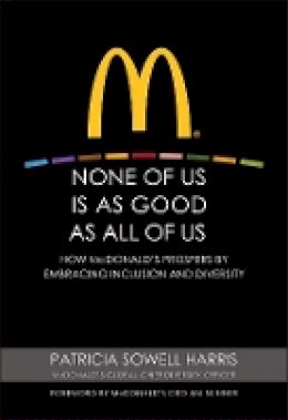Patricia Sowell Harris - None of Us is As Good As All of Us: How McDonald´s Prospers by Embracing Inclusion and Diversity - 9780470499320 - V9780470499320