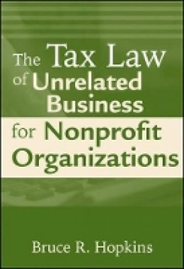 Bruce R. Hopkins - The Tax Law of Unrelated Business for Nonprofit Organizations - 9780470500842 - V9780470500842