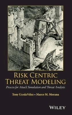Tony Ucedavelez - Risk Centric Threat Modeling: Process for Attack Simulation and Threat Analysis - 9780470500965 - V9780470500965