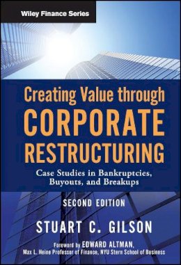 Stuart C. Gilson - Creating Value Through Corporate Restructuring: Case Studies in Bankruptcies, Buyouts, and Breakups - 9780470503522 - V9780470503522