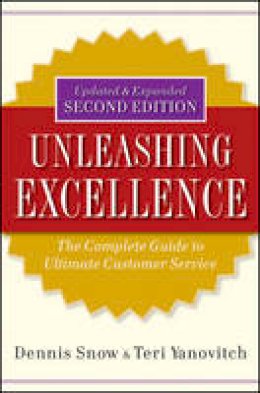 Dennis Snow - Unleashing Excellence: The Complete Guide to Ultimate Customer Service - 9780470503805 - V9780470503805