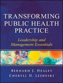 Bernard J. Healey - Transforming Public Health Practice: Leadership and Management Essentials - 9780470508954 - V9780470508954