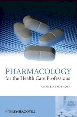 Christine M. Thorp - Pharmacology for the Health Care Professions - 9780470510179 - V9780470510179