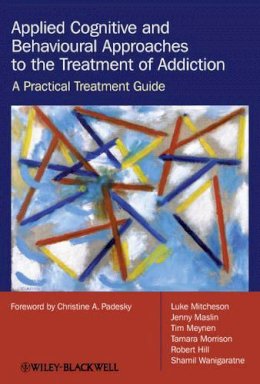 Luke Mitcheson - Applied Cognitive and Behavioural Approaches to the Treatment of Addiction: A Practical Treatment Guide - 9780470510636 - V9780470510636