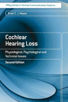 Brian C. J. Moore - Cochlear Hearing Loss: Physiological, Psychological and Technical Issues - 9780470516331 - V9780470516331