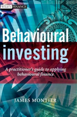 James Montier - Behavioural Investing: A Practitioner´s Guide to Applying Behavioural Finance - 9780470516706 - V9780470516706