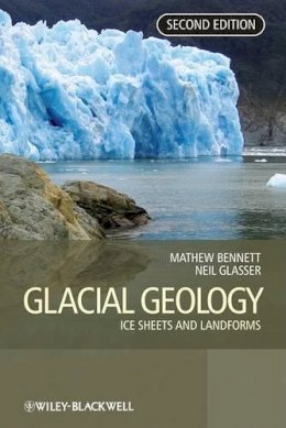 Matthew M Bennett - Glacial Geology: Ice Sheets and Landforms - 9780470516911 - V9780470516911