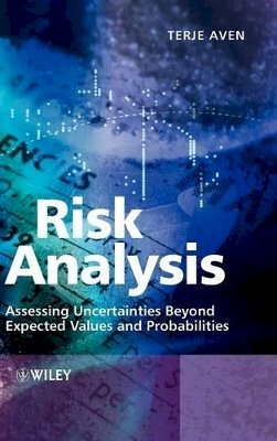 Terje Aven - Risk Analysis: Assessing Uncertainties Beyond Expected Values and Probabilities - 9780470517369 - V9780470517369