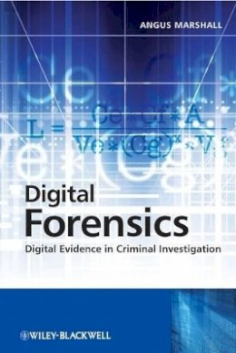 Angus Mckenzie Marshall - Digital Forensics: Digital Evidence in Criminal Investigations - 9780470517741 - V9780470517741