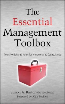 Simon Burtonshaw-Gunn - The Essential Management Toolbox: Tools, Models and Notes for Managers and Consultants - 9780470518373 - V9780470518373