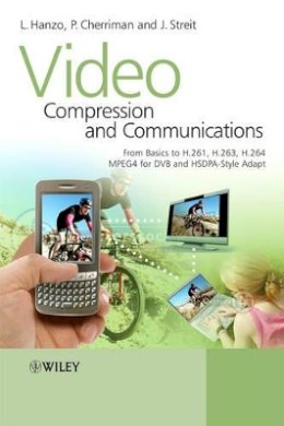 Lajos Hanzo - Video Compression and Communications: From Basics to H.261, H.263, H.264, MPEG4 for DVB and HSDPA-Style Adaptive Turbo-Transceivers - 9780470518496 - V9780470518496