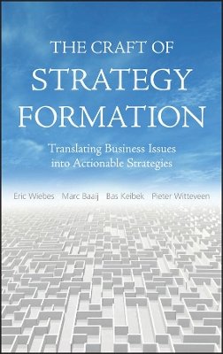 Eric Wiebs - The Craft of Strategy Formation: Translating Business Issues into Actionable Strategies - 9780470518595 - V9780470518595
