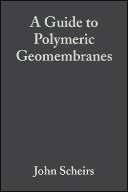 John Scheirs - A Guide to Polymeric Geomembranes: A Practical Approach - 9780470519202 - V9780470519202