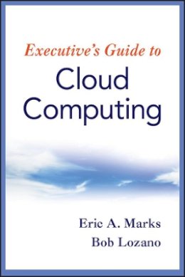Eric A. Marks - Executive´s Guide to Cloud Computing - 9780470521724 - V9780470521724