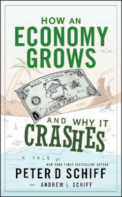 Peter D. Schiff - How an Economy Grows and Why It Crashes - 9780470526705 - V9780470526705