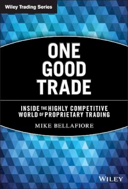 Mike Bellafiore - One Good Trade: Inside the Highly Competitive World of Proprietary Trading - 9780470529409 - V9780470529409
