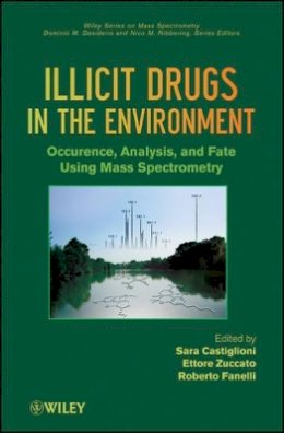 Sara Castiglioni - Illicit Drugs in the Environment: Occurrence, Analysis, and Fate using Mass Spectrometry - 9780470529546 - V9780470529546