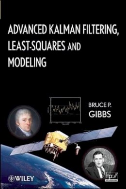Bruce P. Gibbs - Advanced Kalman Filtering, Least-Squares and Modeling: A Practical Handbook - 9780470529706 - V9780470529706