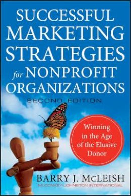 Barry J. Mcleish - Successful Marketing Strategies for Nonprofit Organizations: Winning in the Age of the Elusive Donor - 9780470529812 - V9780470529812