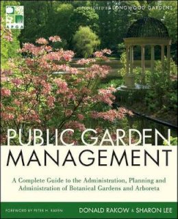 Donald Rakow - Public Garden Management: A Complete Guide to the Planning and Administration of Botanical Gardens and Arboreta - 9780470532133 - V9780470532133