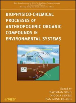 Baoshan Xing - Biophysico-Chemical Processes of Anthropogenic Organic Compounds in Environmental Systems - 9780470539637 - V9780470539637