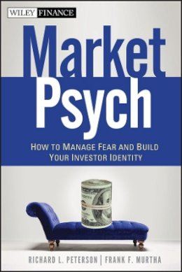 Richard L. Peterson - MarketPsych: How to Manage Fear and Build Your Investor Identity - 9780470543580 - V9780470543580