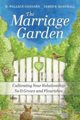 H. Wallace Goddard - The Marriage Garden: Cultivating Your Relationship so it Grows and Flourishes - 9780470547618 - V9780470547618