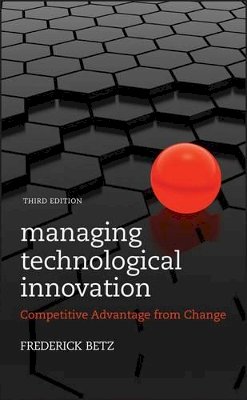 Frederick Betz - Managing Technological Innovation: Competitive Advantage from Change - 9780470547823 - V9780470547823