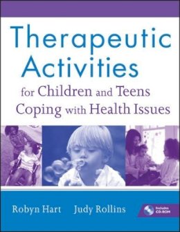 Robyn Hart - Therapeutic Activities for Children and Teens Coping with Health Issues - 9780470555002 - V9780470555002 Robyn Hart - Therapeutic Activities for Children and Teens Coping with Health Issues - 9780470555002 - V9780470555002