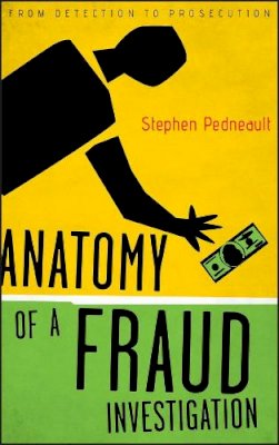 Stephen Pedneault - Anatomy of a Fraud Investigation: From Detection to Prosecution - 9780470560471 - V9780470560471