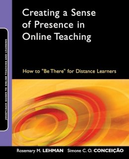 Rosemary M. Lehman - Creating a Sense of Presence in Online Teaching: How to Be There for Distance Learners - 9780470564905 - V9780470564905