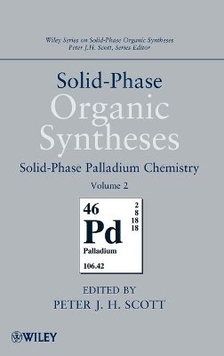 Peter J. H. Scott - Solid-Phase Organic Syntheses, Volume 2: Solid-Phase Palladium Chemistry - 9780470566657 - V9780470566657
