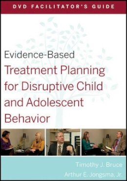 Timothy J. Bruce - Evidence-Based Treatment Planning for Disruptive Child and Adolescent Behavior Facilitator´s Guide - 9780470568507 - V9780470568507