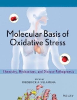Frederick A. Villamena - Molecular Basis of Oxidative Stress: Chemistry, Mechanisms, and Disease Pathogenesis - 9780470572184 - V9780470572184