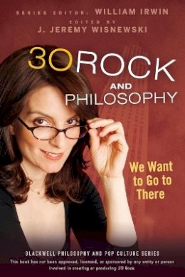 William Irwin - 30 Rock and Philosophy: We Want to Go to There - 9780470575581 - V9780470575581