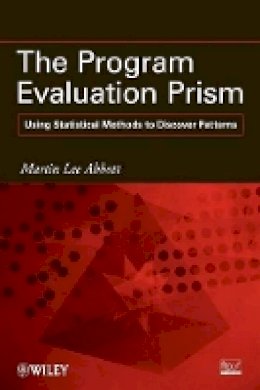Martin Lee Abbott - The Program Evaluation Prism: Using Statistical Methods to Discover Patterns - 9780470579046 - V9780470579046