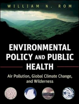 William N. Rom - Environmental Policy and Public Health: Air Pollution, Global Climate Change, and Wilderness - 9780470593431 - V9780470593431