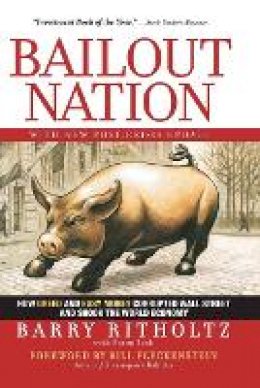 Barry Ritholtz - Bailout Nation, with New Post-Crisis Update: How Greed and Easy Money Corrupted Wall Street and Shook the World Economy - 9780470596326 - V9780470596326