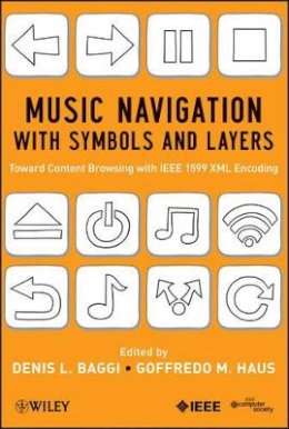 Denis L. Baggi - Music Navigation with Symbols and Layers: Toward Content Browsing with IEEE 1599 XML Encoding - 9780470597163 - V9780470597163