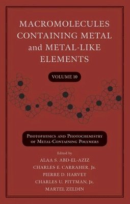 Alaa S. Abd-El-Aziz - Macromolecules Containing Metal and Metal-Like Elements, Volume 10: Photophysics and Photochemistry of Metal-Containing Polymers - 9780470597743 - V9780470597743