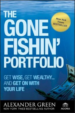 Alexander Green - The Gone Fishin´ Portfolio: Get Wise, Get Wealthy...and Get on With Your Life - 9780470598191 - V9780470598191